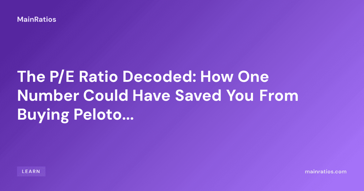The P/E Ratio Decoded: How One Number Could Have Saved You From Buying Peloton at $160